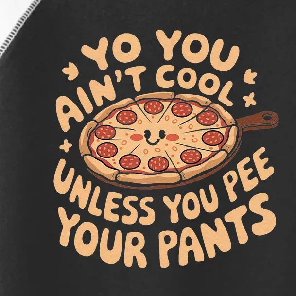 You AinT Cool Unless You Pee Your Pants Toddler Fine Jersey T-Shirt