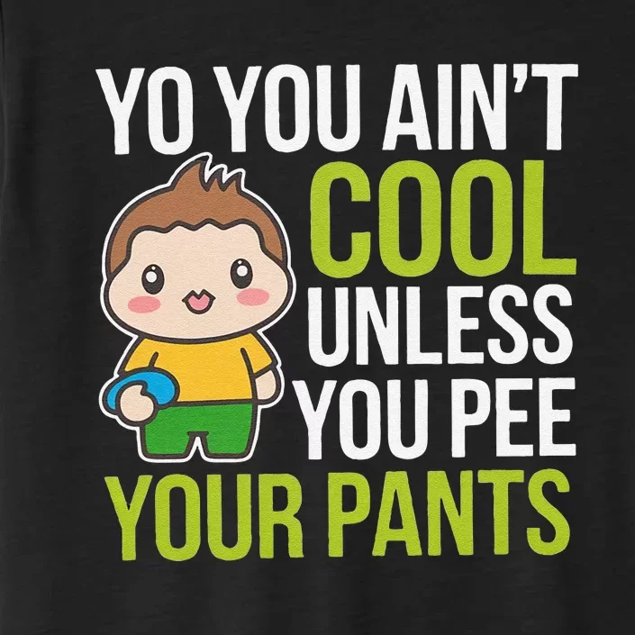 You AinT Cool Unless You Pee Your Pants ChromaSoft Performance T-Shirt