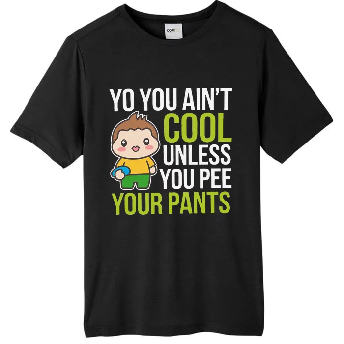 You AinT Cool Unless You Pee Your Pants ChromaSoft Performance T-Shirt