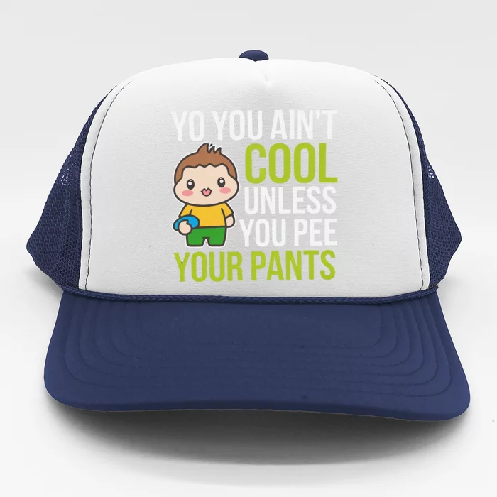 You AinT Cool Unless You Pee Your Pants Trucker Hat