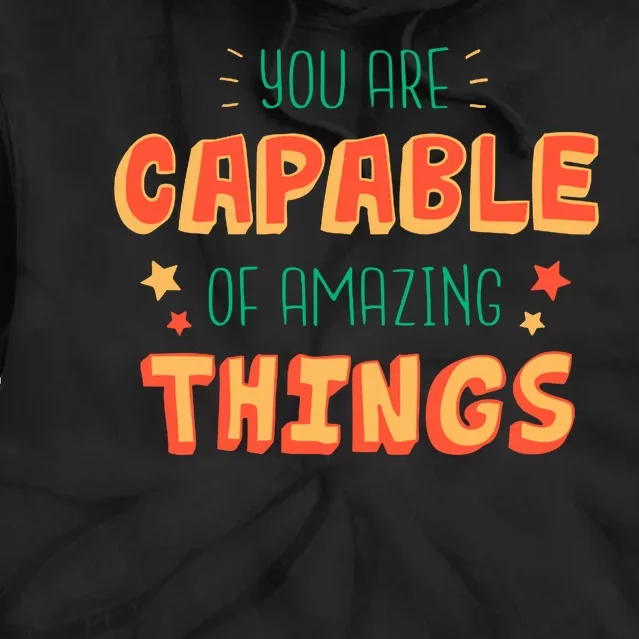 You Are Capable Of Amazing Things Inspirational Quote Tie Dye Hoodie