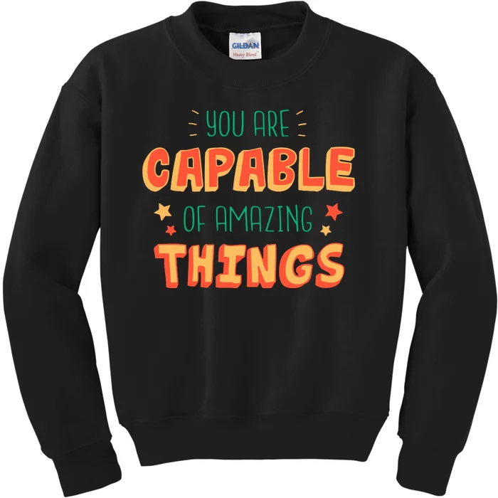 You Are Capable Of Amazing Things Inspirational Quote Kids Sweatshirt