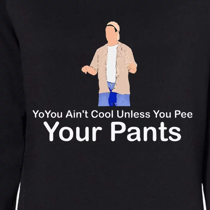 You AinT Cool Unless You Pee Your Pants Womens California Wash Sweatshirt