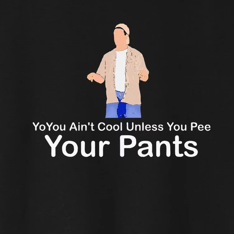 You AinT Cool Unless You Pee Your Pants Women's Crop Top Tee