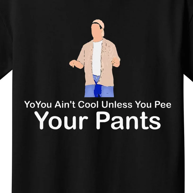 You AinT Cool Unless You Pee Your Pants Kids T-Shirt