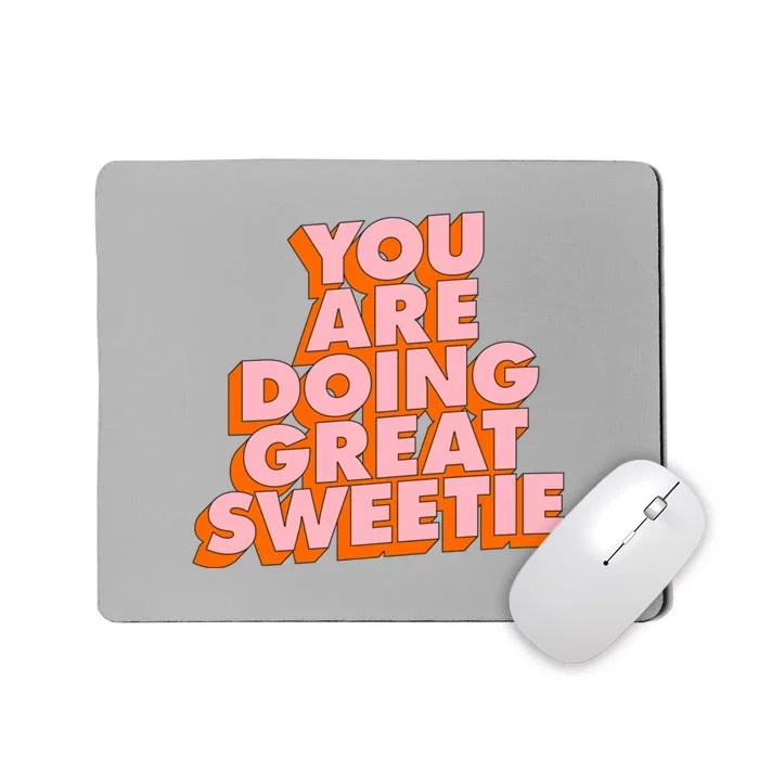 You Are Doing Great Sweetie Mousepad