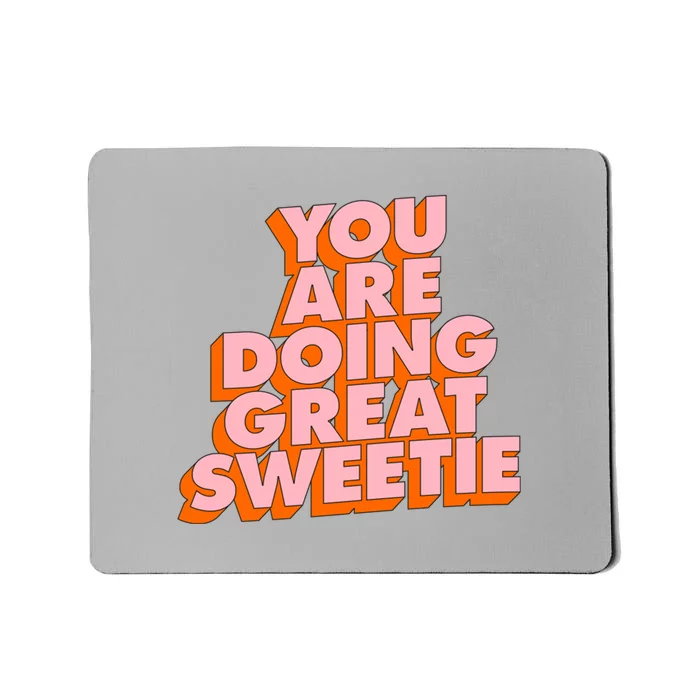 You Are Doing Great Sweetie Mousepad