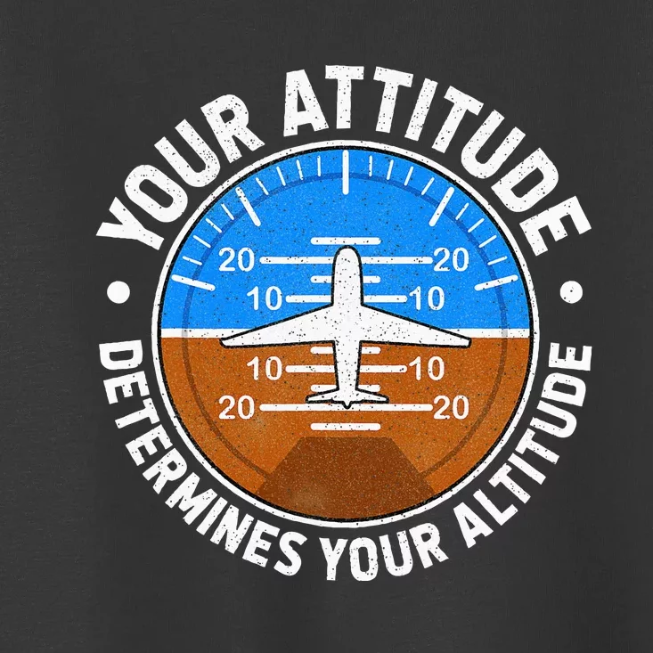 Your Attitude Determines Your Altitude Motivational Message Toddler T-Shirt