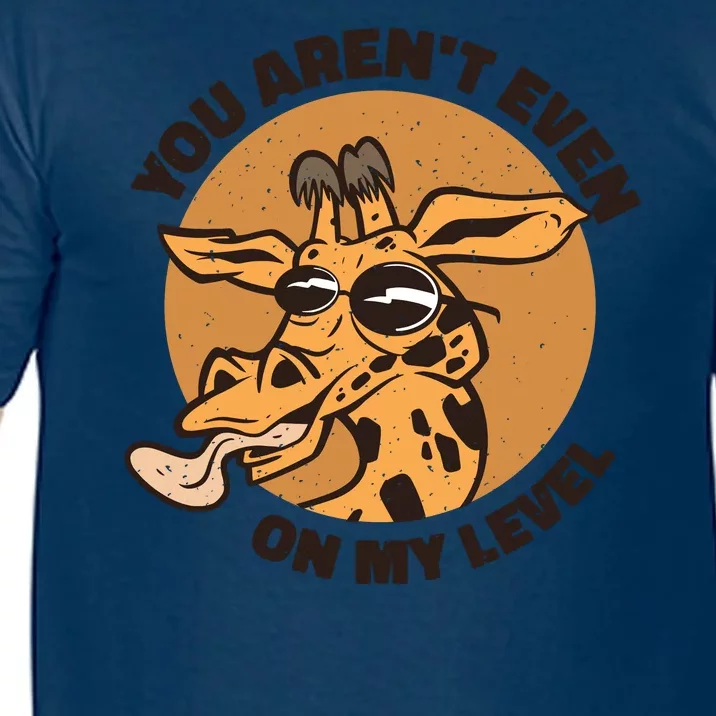 You Aren't Even On My Level Funny Comfort Colors T-Shirt