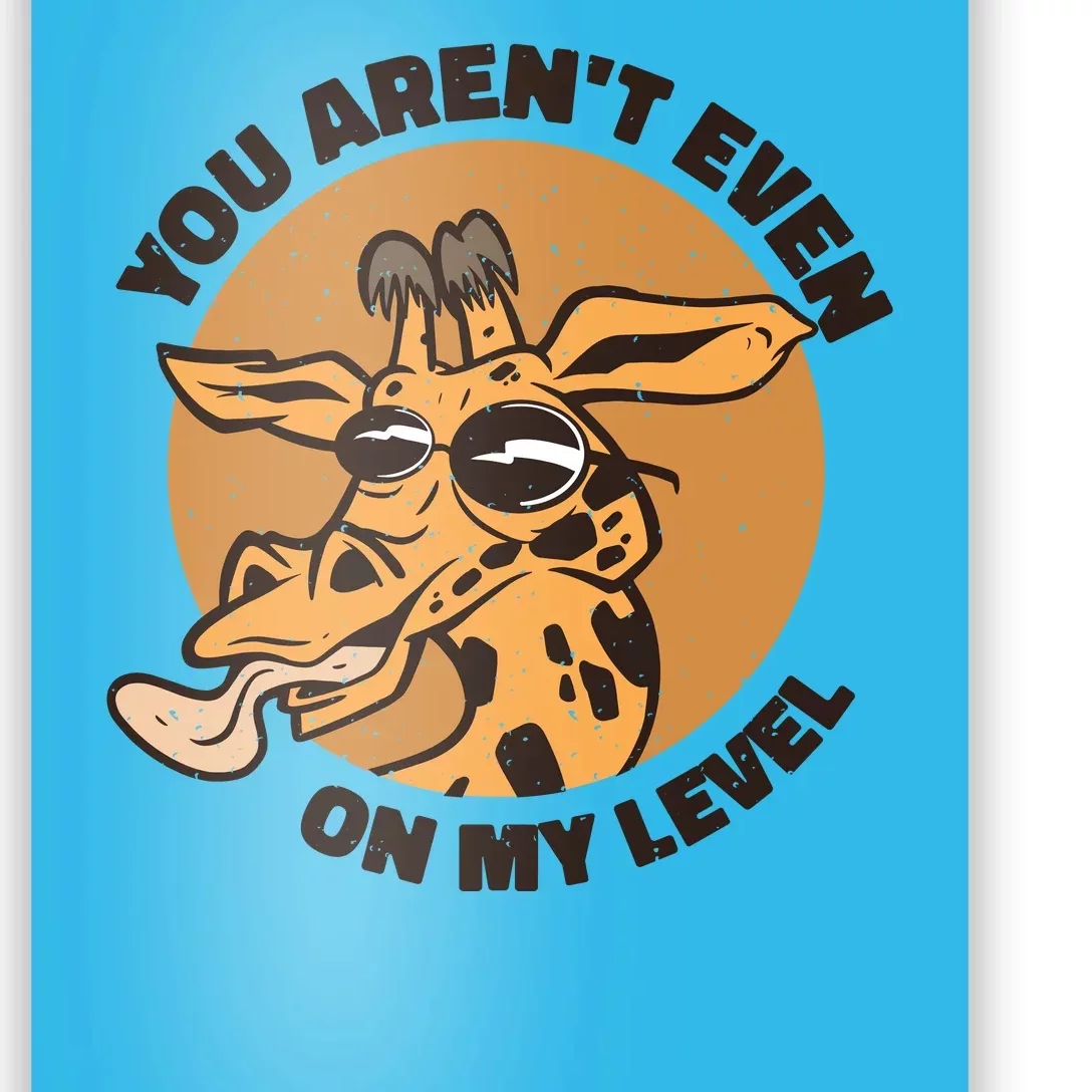 You Aren't Even On My Level Funny Poster