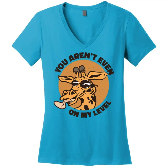 You Aren't Even On My Level Funny Women's V-Neck T-Shirt