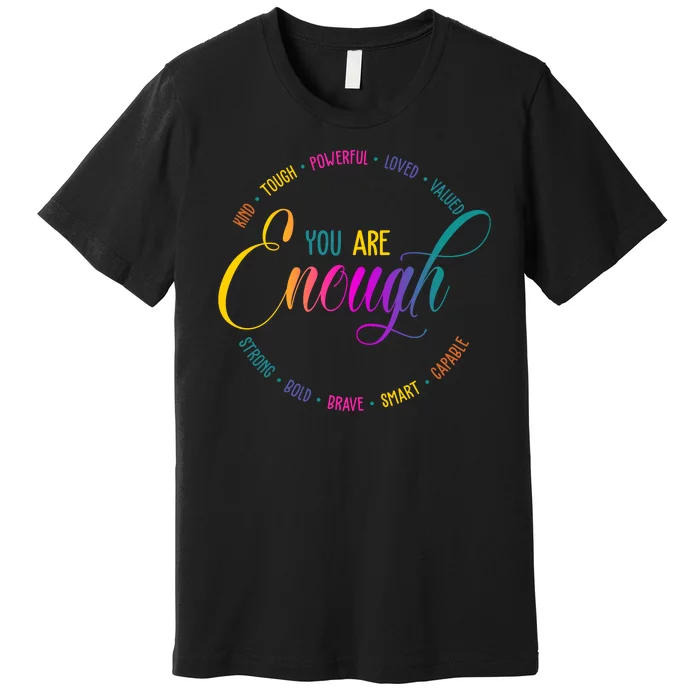 You Are Enough Kindness Quote Premium T-Shirt