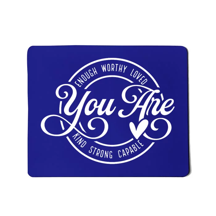 You Are Enough Worthy Loved Kind Strong Capable Positive Cool Gift Mousepad