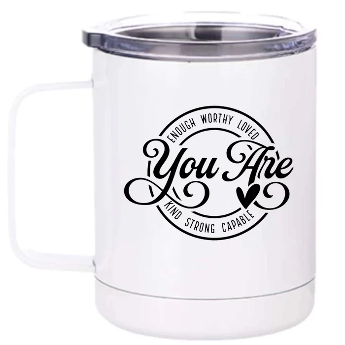 You Are Enough Worthy Loved Kind Strong Capable Positive Cool Gift Front & Back 12oz Stainless Steel Tumbler Cup