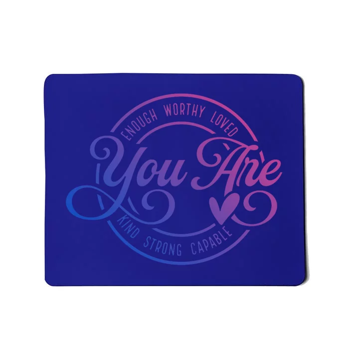 You Are Enough Worthy Loved Kind Strong Capable Positive Great Gift Mousepad