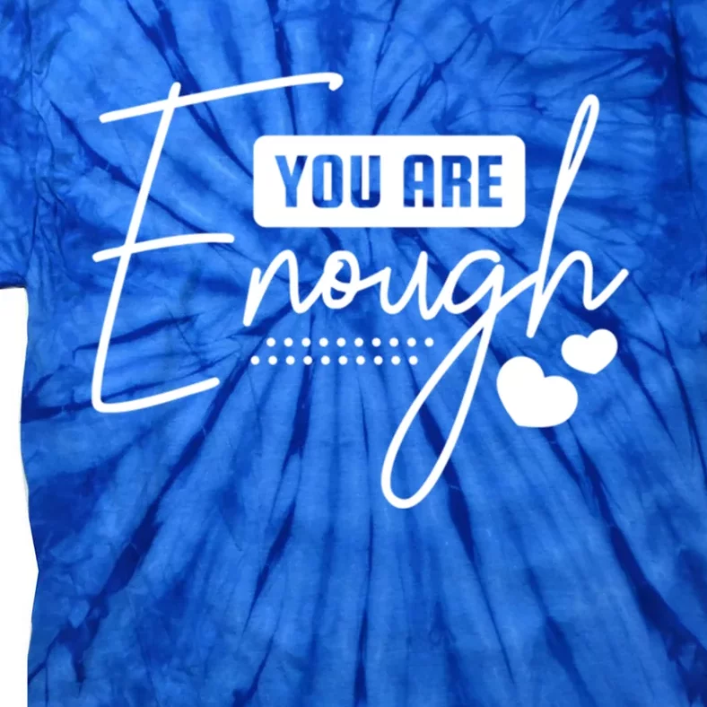 You Are Enough Funny Gift Tie-Dye T-Shirt