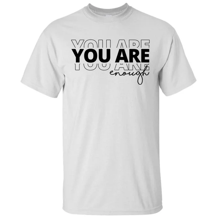 You Are Enough Inspiring Quote Tall T-Shirt