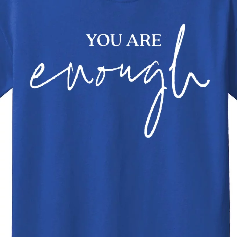 You Are Enough For Life Great Gift Kids T-Shirt