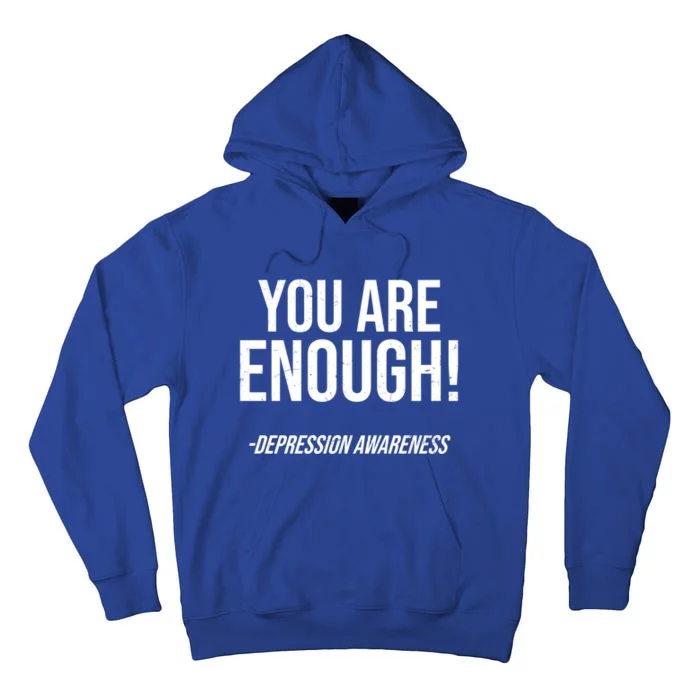 You Are Enough Design Depression Awareness Great Gift Tall Hoodie