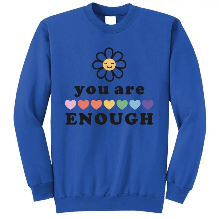 You Are Enough Motivational Inspirational Positive Good Vibe Meaningful Gift Tall Sweatshirt