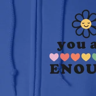 You Are Enough Motivational Inspirational Positive Good Vibe Meaningful Gift Full Zip Hoodie