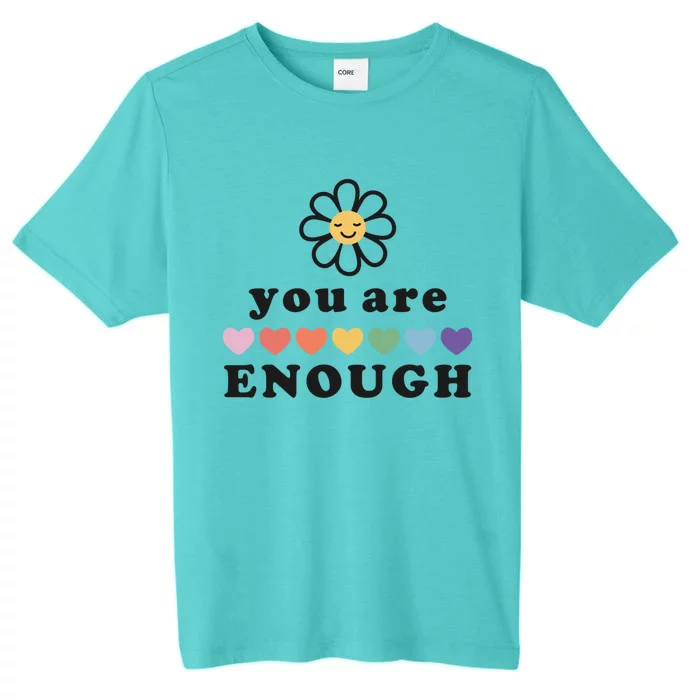 You Are Enough Motivational Inspirational Positive Good Vibe Meaningful Gift ChromaSoft Performance T-Shirt