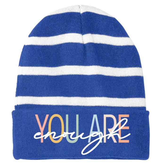 You Are Enough Tal Health Awareness Illness Anxiety Funny Gift Striped Beanie with Solid Band