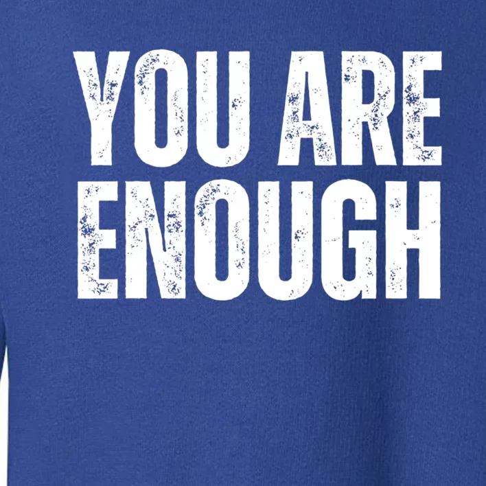 You Are Enough Positive Affirmation Inspiration Cute Gift Toddler Sweatshirt