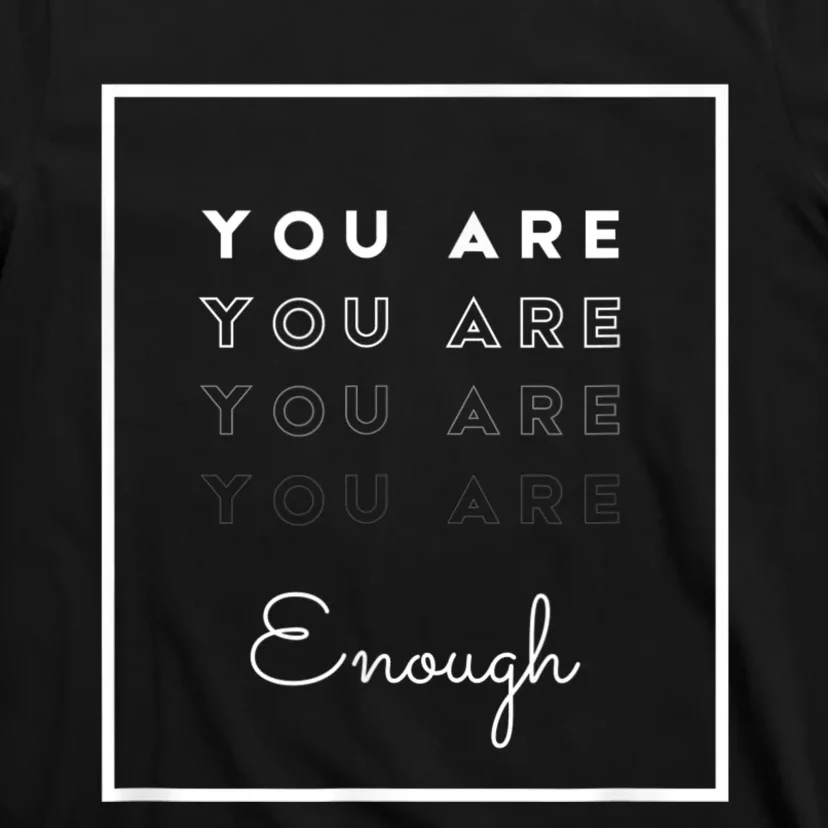 You Are Enough T-Shirt