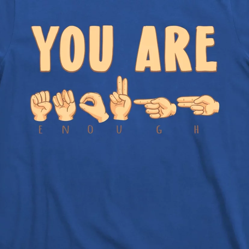 You Are Enough Sign Language You Are Enough Cute Gift T-Shirt