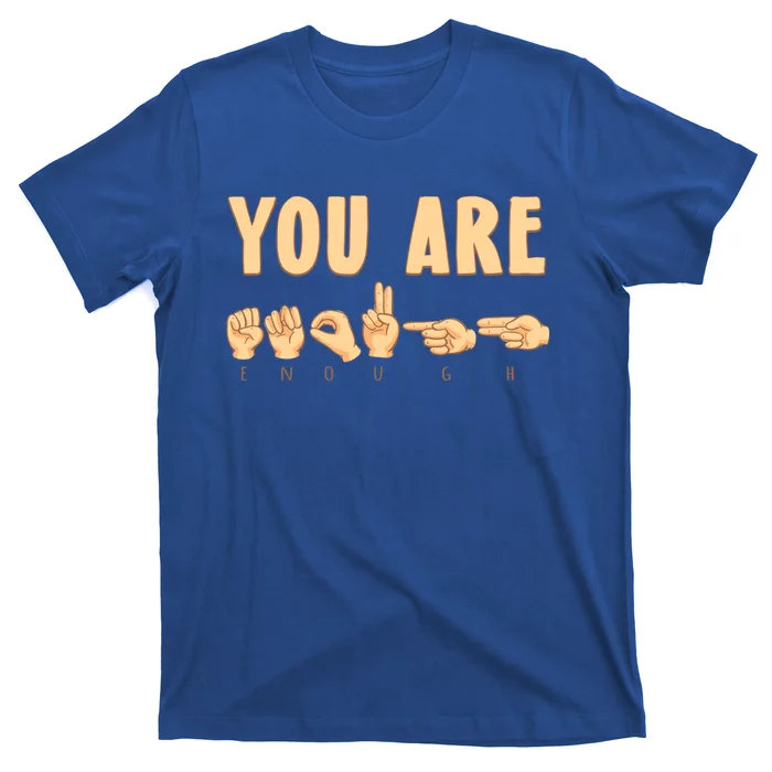 You Are Enough Sign Language You Are Enough Cute Gift T-Shirt