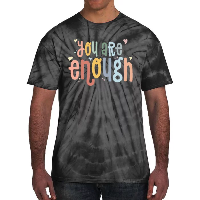 You Are Enough Mental Health Awareness Illness Anxiety Tie-Dye T-Shirt