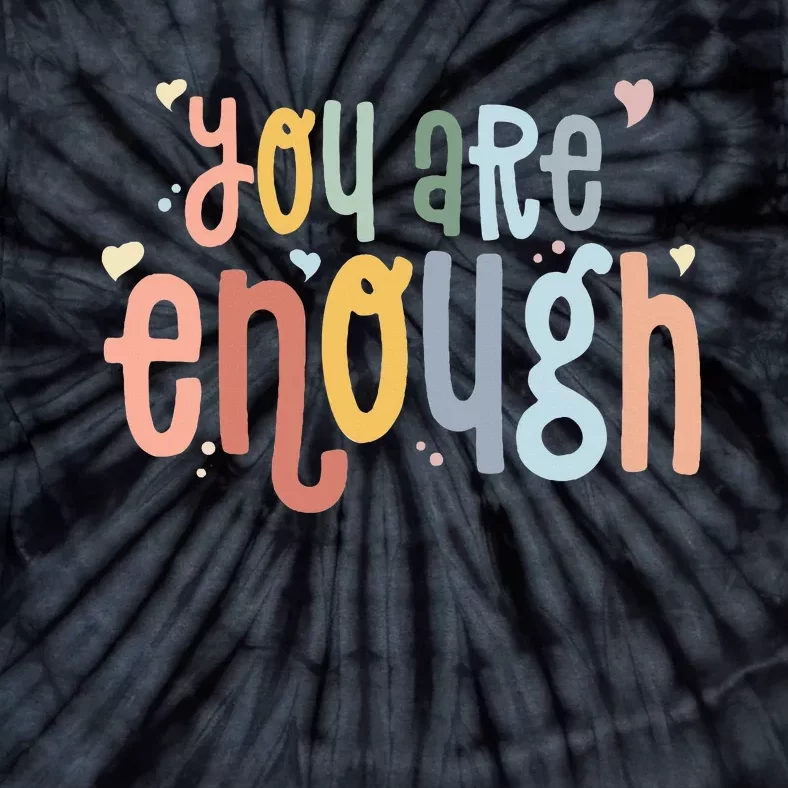 You Are Enough Mental Health Awareness Illness Anxiety Tie-Dye T-Shirt