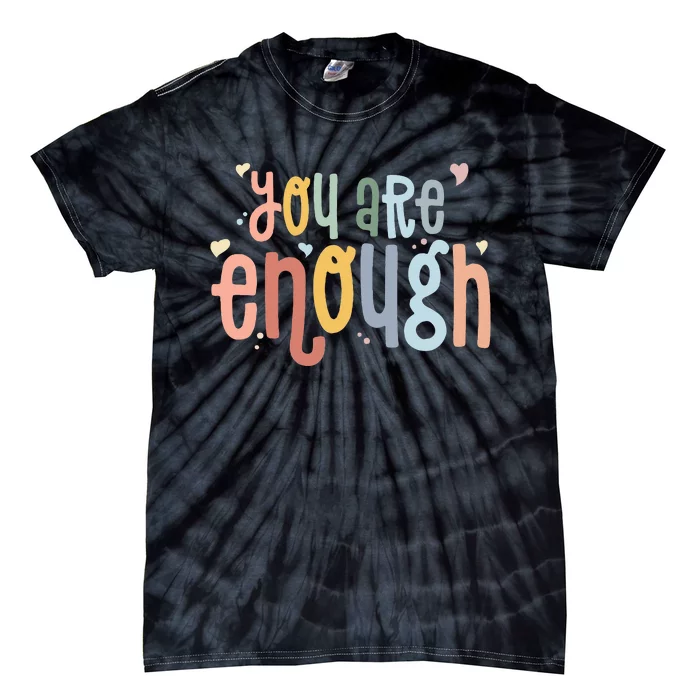 You Are Enough Mental Health Awareness Illness Anxiety Tie-Dye T-Shirt