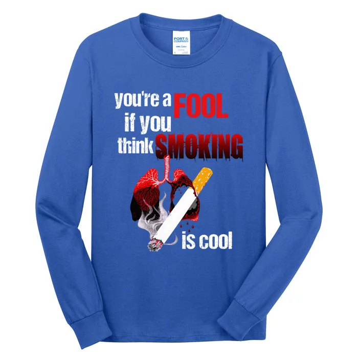 You're A Fool If You Think Smoking Is Cool No Tobacco Day Gift Tall Long Sleeve T-Shirt