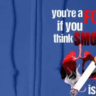 You're A Fool If You Think Smoking Is Cool No Tobacco Day Gift Full Zip Hoodie