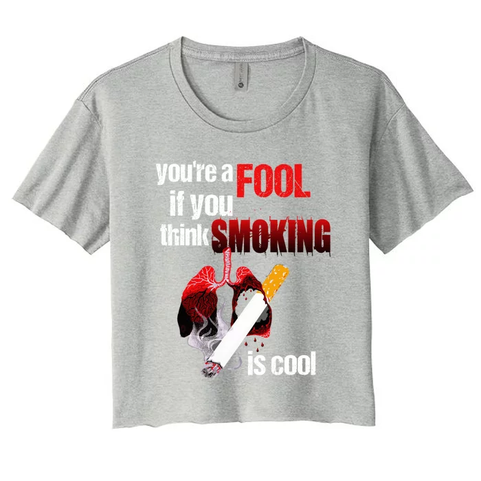 You're A Fool If You Think Smoking Is Cool No Tobacco Day Gift Women's Crop Top Tee