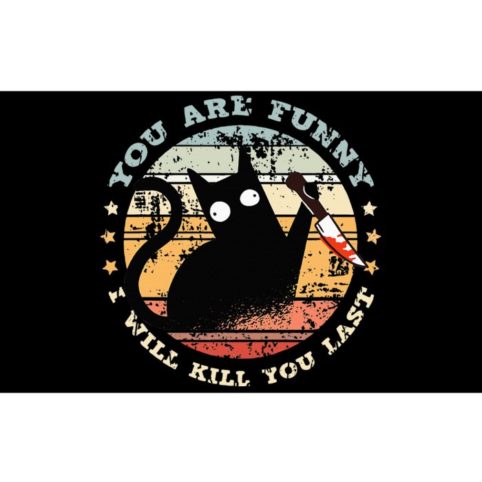 You Are Funny I Will Kill You Last Funny Cat Bumper Sticker