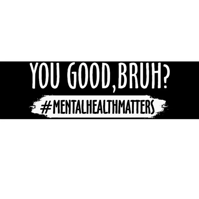 You Are Good Bruh Mental Health Matter Bumper Sticker