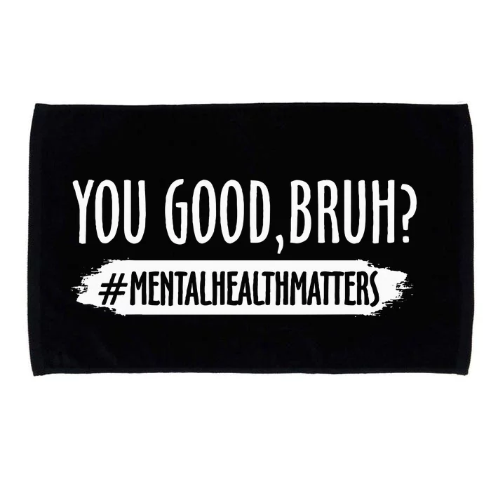 You Are Good Bruh Mental Health Matter Microfiber Hand Towel