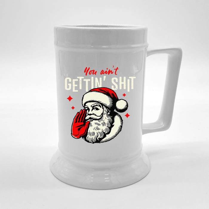 You AinT Gettin Shit Funny Santa Claus Christmas 2024 Front & Back Beer Stein