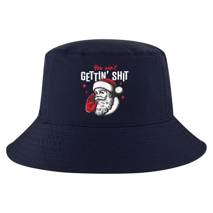 You AinT Gettin Shit Funny Santa Christmas Cool Comfort Performance Bucket Hat