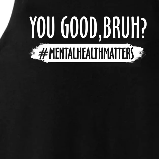 You Are Good Bruh Tal Health Matter Meaningful Gift Ladies Tri-Blend Wicking Tank