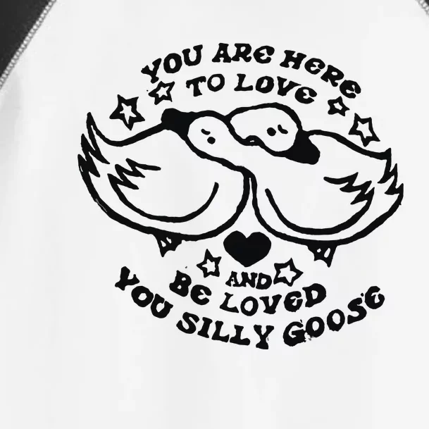 You Are Here To Love And Be Loved You Silly Goose Toddler Fine Jersey T-Shirt