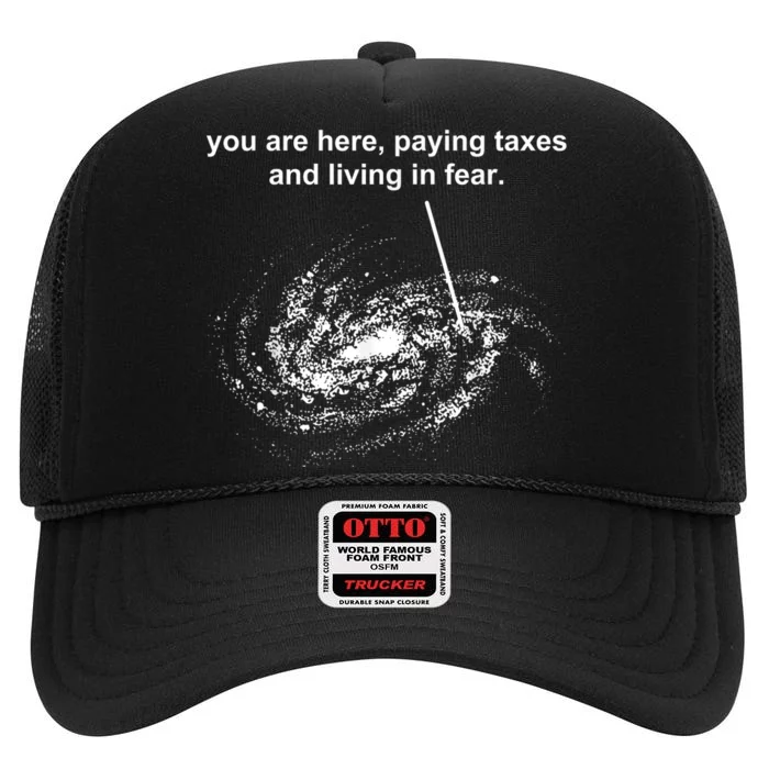 You Are Here Paying Taxes And Living In Fear High Crown Mesh Trucker Hat