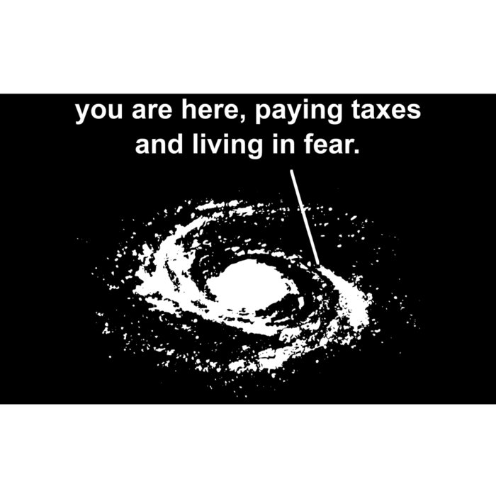 You Are Here Paying Taxes And Living Fear Bumper Sticker