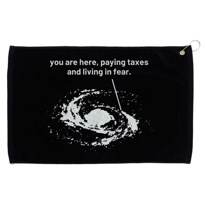 You Are Here Paying Taxes And Living In Fear Grommeted Golf Towel