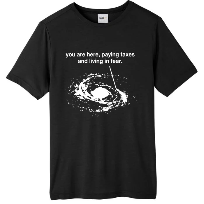 You Are Here Paying Taxes And Living In Fear ChromaSoft Performance T-Shirt