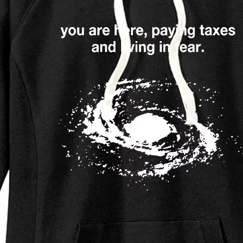 You Are Here Paying Taxes And Living In Fear Women's Fleece Hoodie