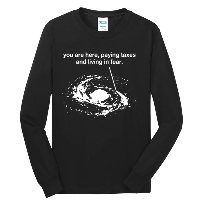 You Are Here Paying Taxes And Living In Fear Tall Long Sleeve T-Shirt